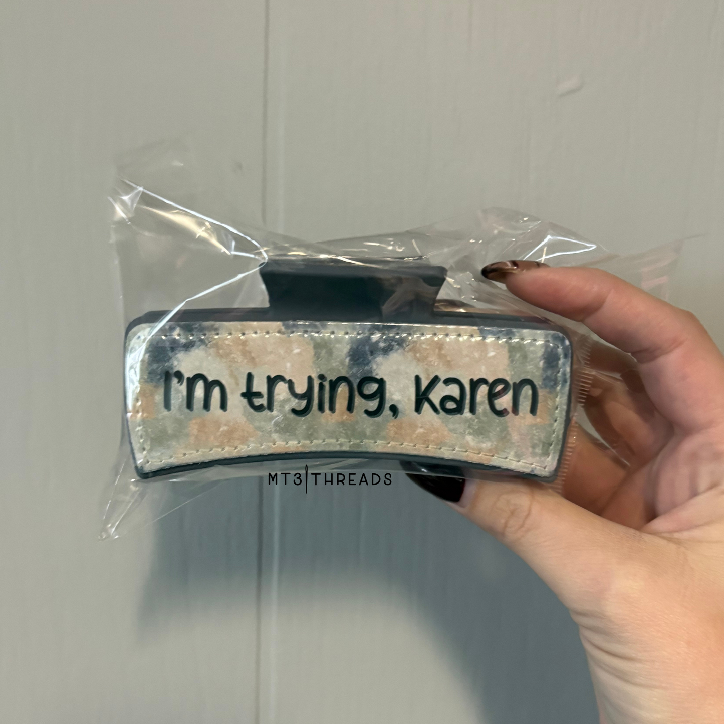 I'm Trying, Karen | Claw Clip