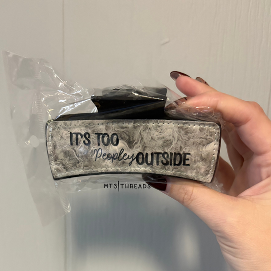 It's Too Peopley Outside | Claw Clip