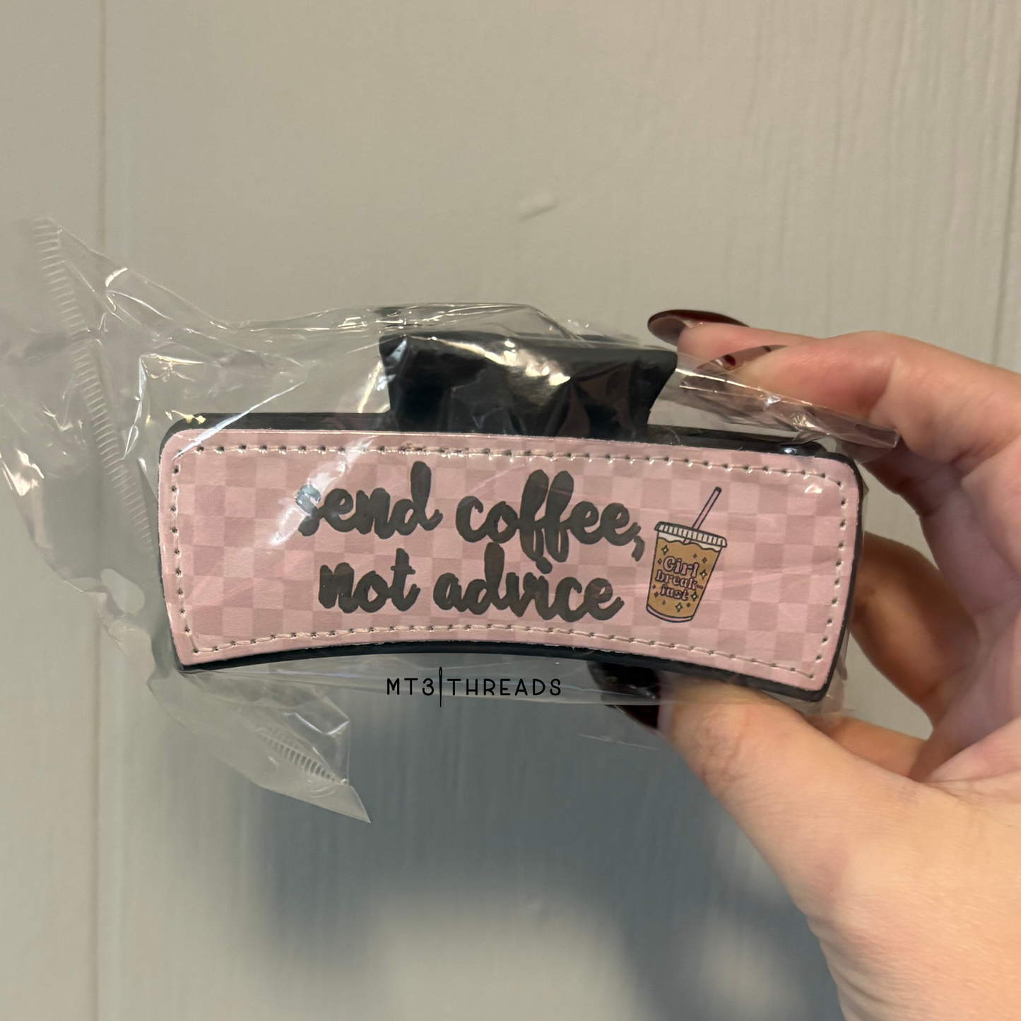 Send Coffee, Not Advice | Claw Clip