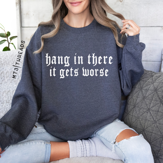 Hang In There It Gets Worse