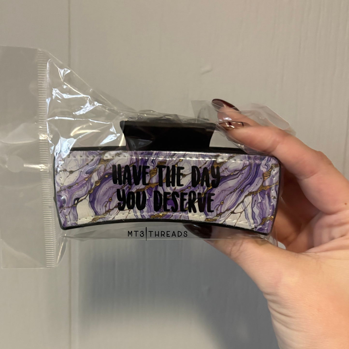 Have The Day You Deserve | Claw Clip